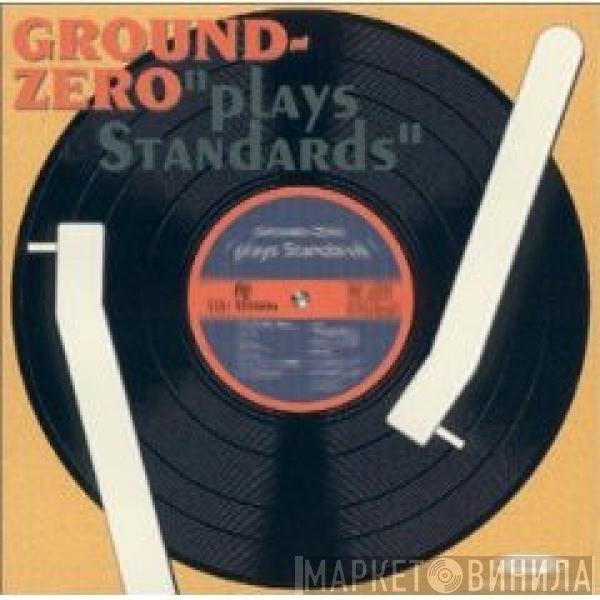 Ground Zero  - Plays Standards