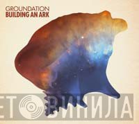 Groundation  - Building An Ark