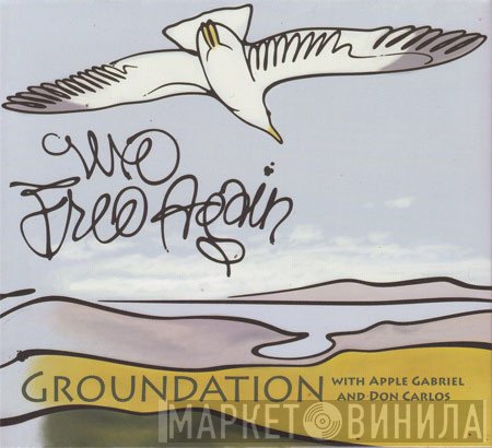 Groundation with Apple Gabriel & Don Carlos   - We Free Again