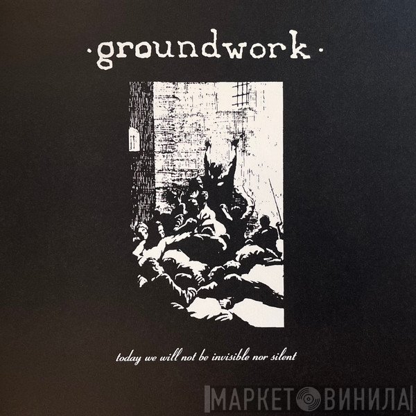 Groundwork - Today We Will Not Be Invisible Nor Silent