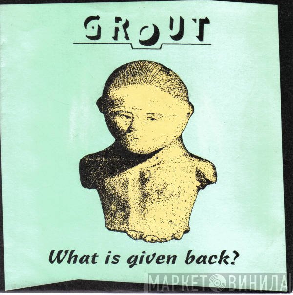 Grout  - What Is Given Back?