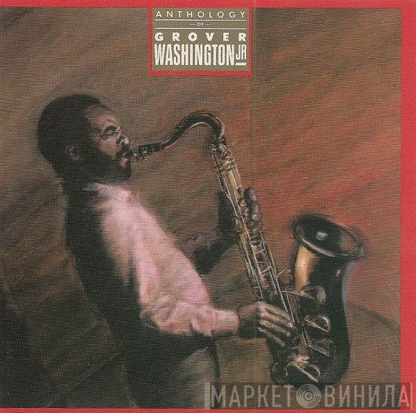 Grover Washington, Jr. - Anthology Of Grover Washington Jr.