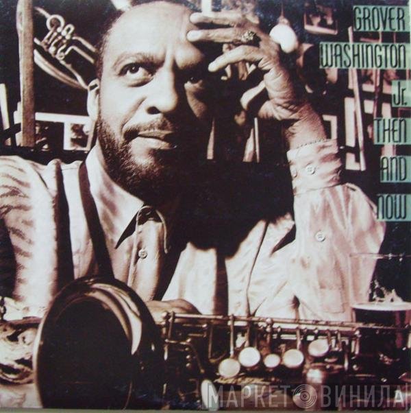 Grover Washington, Jr.  - Then And Now