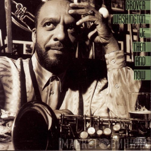 Grover Washington, Jr.  - Then And Now