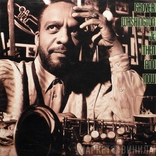 Grover Washington, Jr.  - Then And Now