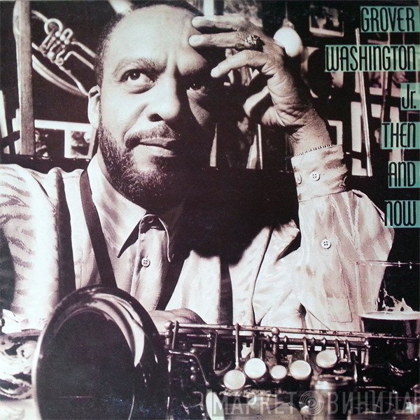 Grover Washington, Jr.  - Then And Now