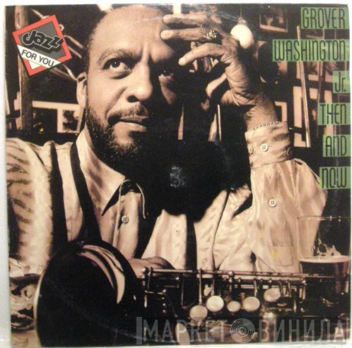 Grover Washington, Jr.  - Then And Now