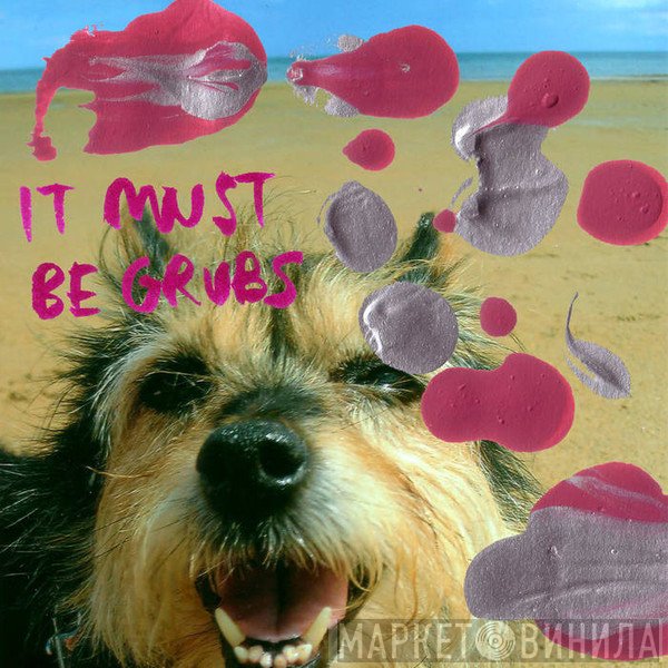 Grubs  - It Must Be Grubs
