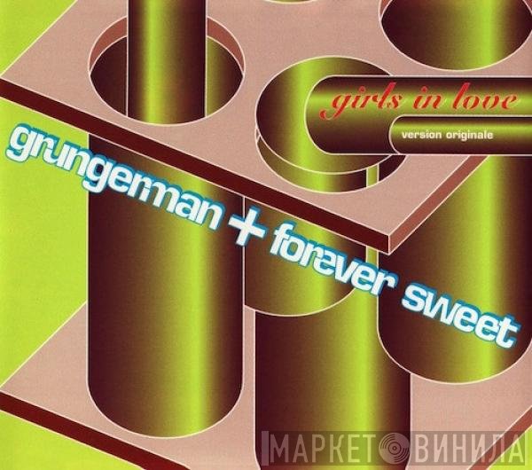 Grungerman + Forever Sweet  - Girls In Love