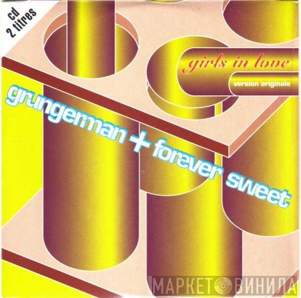 Grungerman + Forever Sweet  - Girls In Love