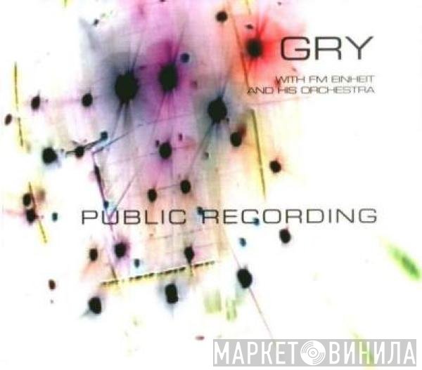 Gry With F.M. Einheit  - Public Recording