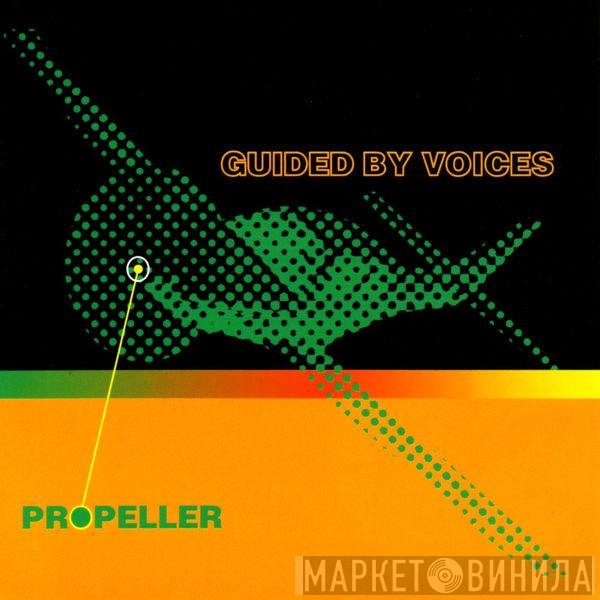 Guided By Voices  - Propeller