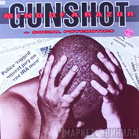 Gunshot  - Mind Of A Razor / Social Psychotics