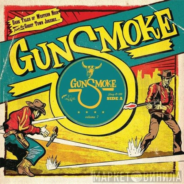  - Gunsmoke Volume 7 (Dark Tales Of Western Noir From The Ghost Town Jukebox)