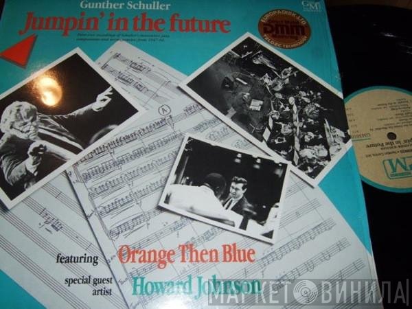 Gunther Schuller Featuring Orange Then Blue Special Guest Artist Howard Johnson   - Jumpin' In The Future
