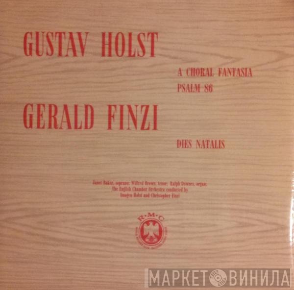 Gustav Holst, Imogen Holst, Gerald Finzi, Christopher Finzi, English Chamber Orchestra, Janet Baker, Wilfred Brown, Ralph Downes - A Choral Fantasia / Psalm 86 / Dies Natalis