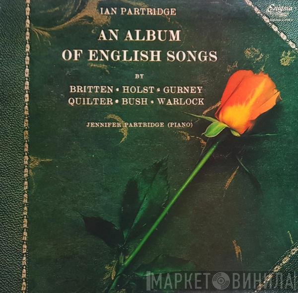 Gustav Holst, Benjamin Britten, Peter Warlock, Roger Quilter, Ivor Gurney, Geoffrey Bush - An Album Of English Songs