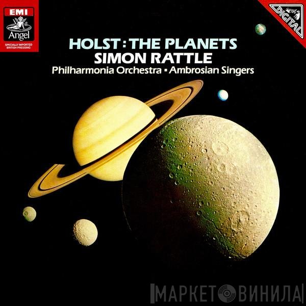 Gustav Holst, Sir Simon Rattle, Philharmonia Orchestra • The Ambrosian Singers  - The Planets