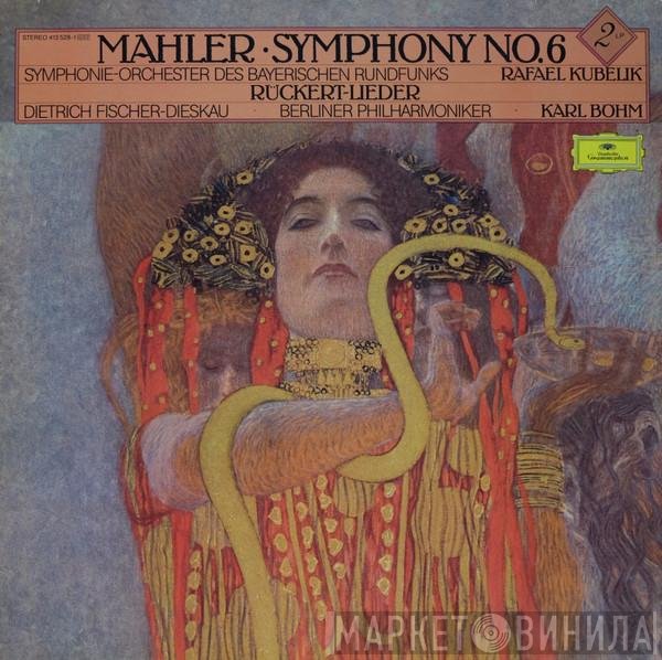 Gustav Mahler, Berliner Philharmoniker, Karl Böhm, Symphonie-Orchester Des Bayerischen Rundfunks, Dietrich Fischer-Dieskau, Rafael Kubelik - Symphony No.6 / Rückert-Lieder