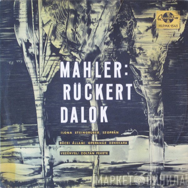 Gustav Mahler, Friedrich Rückert - Ilona Steingruber , Szoprán, Orchester Der Wiener Staatsoper Vezényel: Zoltán Fekete   - Rückert Dalok = Rückert - Songs