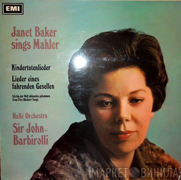 Gustav Mahler, Janet Baker, Hallé Orchestra, Sir John Barbirolli - Janet Baker Sings Mahler: Kindertotenlieder - Lieder Eines Fahrenden Gesellen - Ich Bin Der Welt Abhanden Gekommen