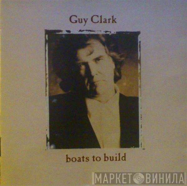 Guy Clark  - Boats To Build