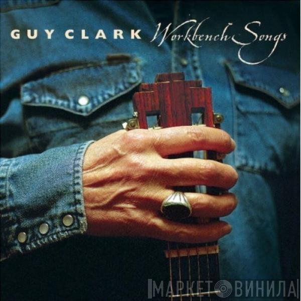 Guy Clark  - Workbench Songs