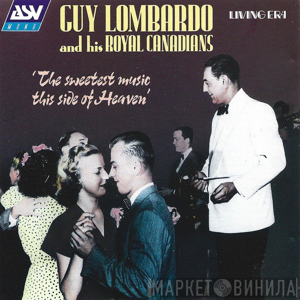 Guy Lombardo And His Royal Canadians - The Sweetest Music This Side Of Heaven