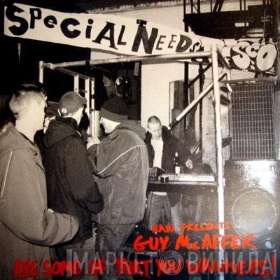Guy McAffer - 'Ave Some Of That You Wankers! (The Sound Of Special Needs Disco)