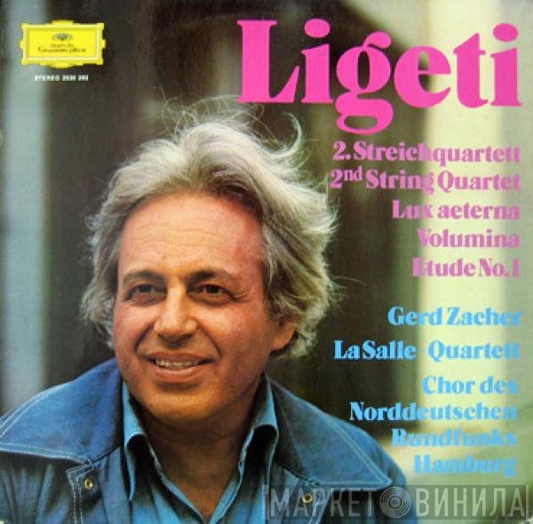 György Ligeti, Gerd Zacher, NDR Chor, Lasalle Quartet - 2. Streichquartett / Lux Aeterna / Volumina / Etüde No. 1
