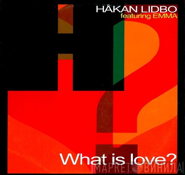 Håkan Lidbo Featuring Emma Holmgren  - What Is Love?