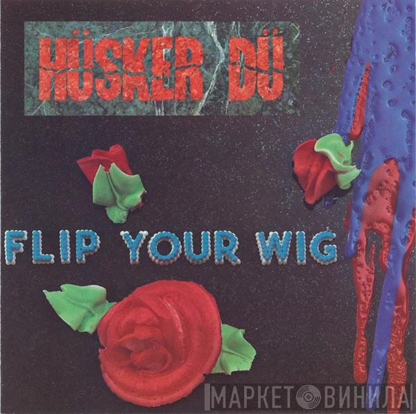 Hüsker Dü - Flip Your Wig