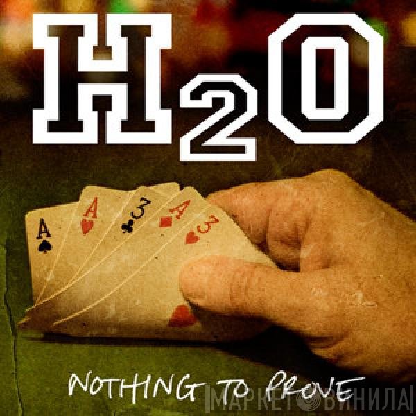 H2O   - Nothing To Prove