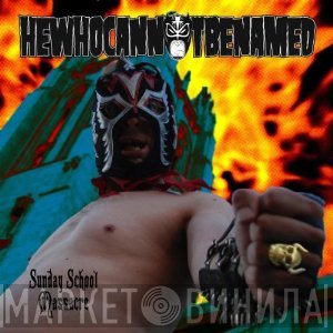 HEWHOCANNOTBENAMED - Sunday School Massacre