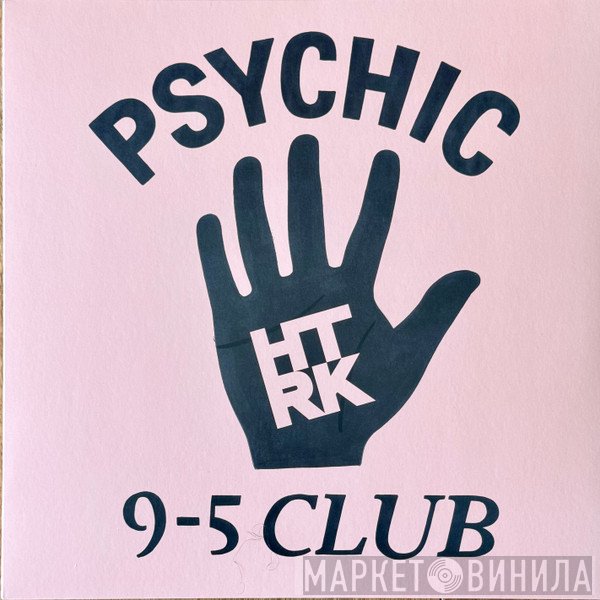 HTRK - Psychic 9-5 Club
