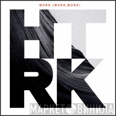 HTRK  - Work (Work, Work)
