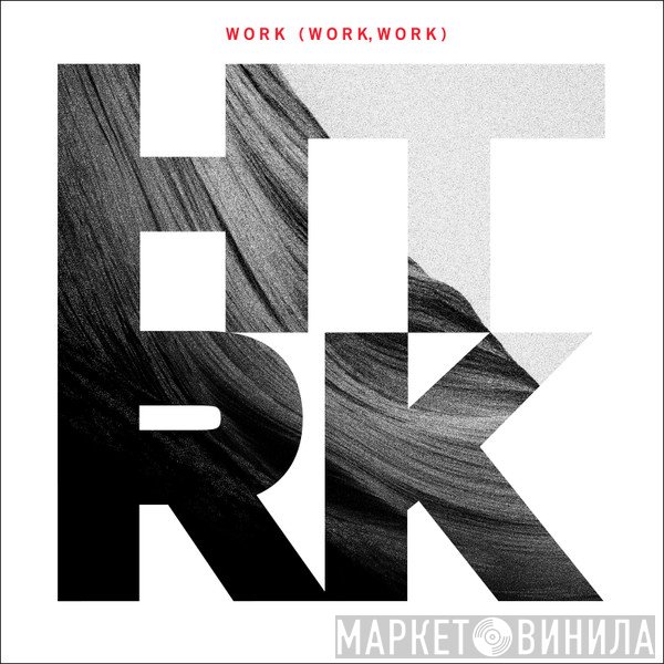 HTRK  - Work (Work, Work)