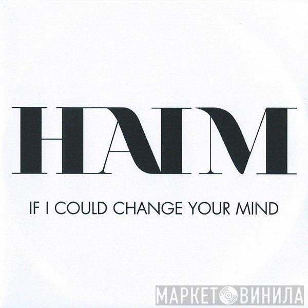 Haim  - If I Could Change Your Mind