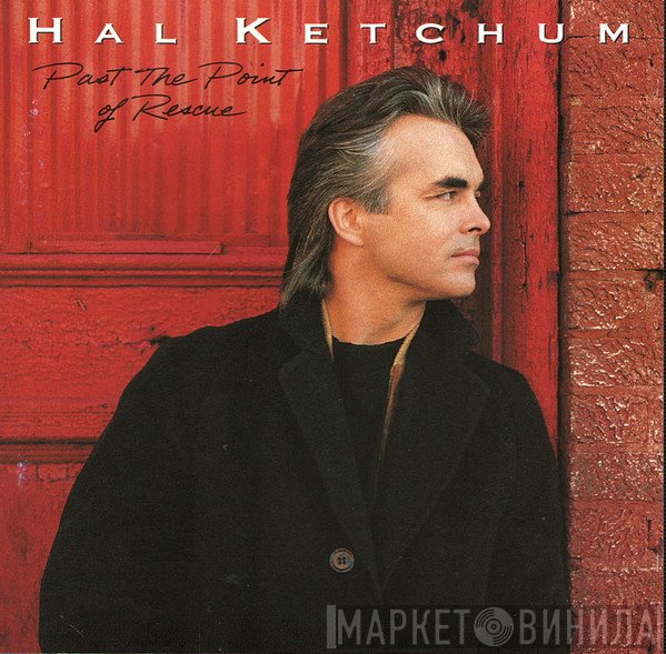 Hal Ketchum  - Past The Point Of Rescue