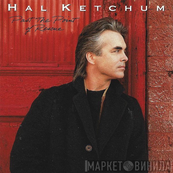 Hal Ketchum  - Past The Point Of Rescue