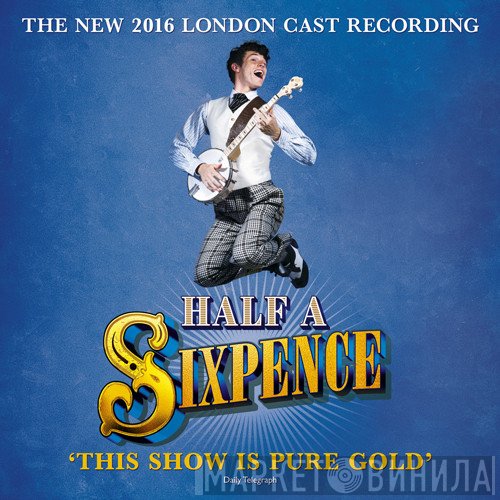  - Half A Sixpence (The New 2016 London Cast Recording)