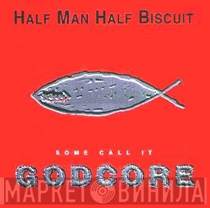 Half Man Half Biscuit - Some Call It Godcore