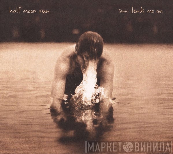 Half Moon Run - Sun Leads Me On
