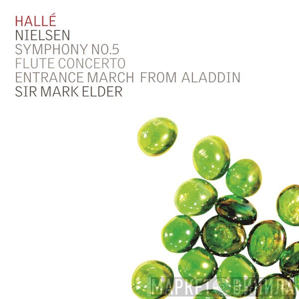 Hallé Orchestra, Carl Nielsen, Mark Elder  - Symphony No.5; Flute Concerto; Entrance March From Aladdin