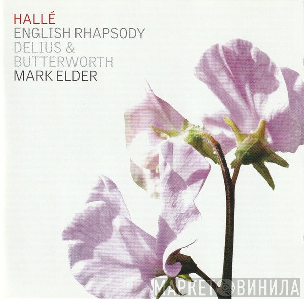 Hallé Orchestra, Mark Elder , Lyn Fletcher, George Butterworth, Frederick Delius, Percy Grainger, Joseph Taylor  - English Rhapsody: Delius & Butterworth
