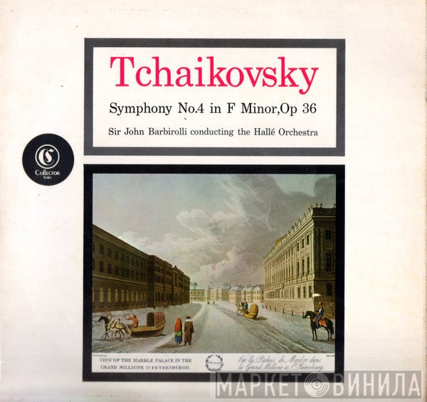 Hallé Orchestra, Sir John Barbirolli, Pyotr Ilyich Tchaikovsky - Symphony No. 4 In F Minor, Op. 36
