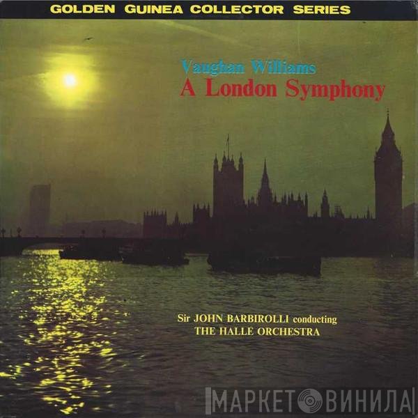 Hallé Orchestra, Sir John Barbirolli, Ralph Vaughan Williams - A London Symphony (Revised Version)