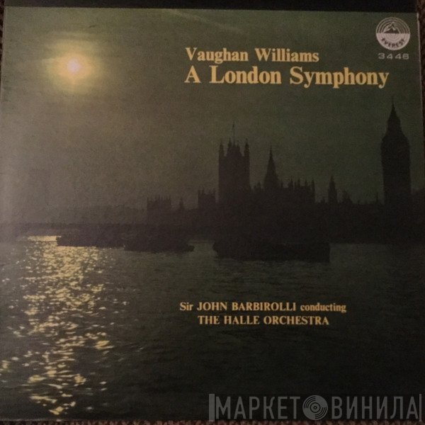 Hallé Orchestra, Sir John Barbirolli, Ralph Vaughan Williams - A London Symphony