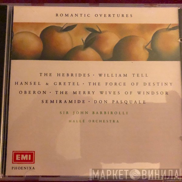 Hallé Orchestra, Sir John Barbirolli - Romantic Overtures: The Hebrides - William Tell - Hansel & Gretel - Oberon - The Merry Wives Of Windsor - Semiramide - Don Pasquale