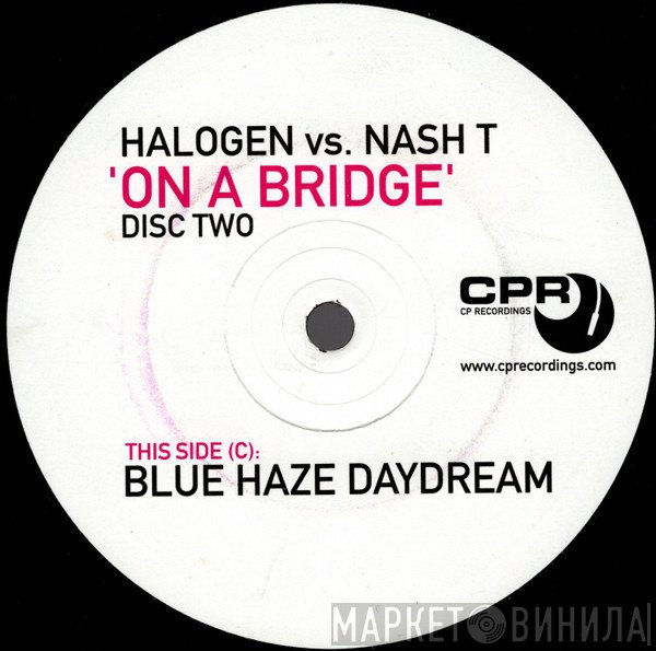 Halogen , Nash T - On A Bridge